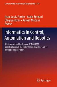 Cover image for Informatics in Control, Automation and Robotics: 8th International Conference, ICINCO 2011 Noordwijkerhout, The Netherlands, July 28-31, 2011 Revised Selected Papers