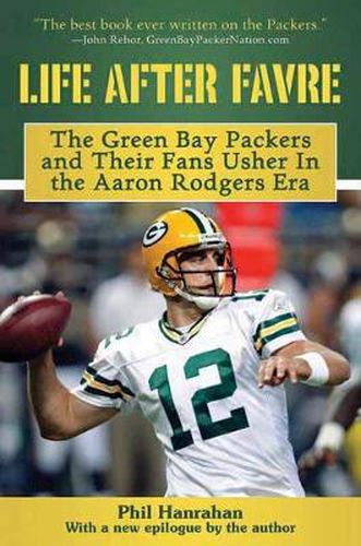 Cover image for Life After Favre: The Green Bay Packers and Their Fans Usher in the Aaron Rodgers Era
