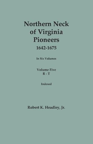 Cover image for Northern Neck of Virginia Pioneers, 1642-1675. In Six Volumes. Volume Five