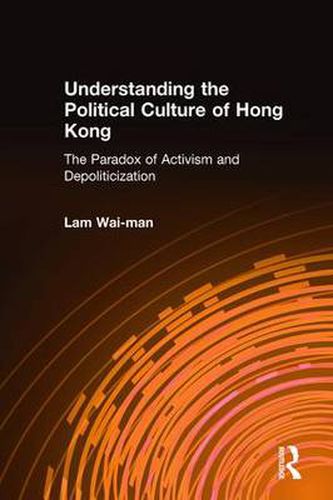 Cover image for Understanding the Political Culture of Hong Kong: The Paradox of Activism and Depoliticization