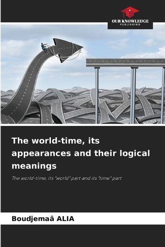 Cover image for The world-time, its appearances and their logical meanings