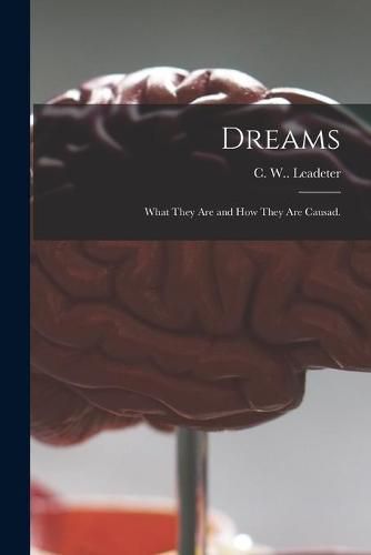 Cover image for Dreams: What They Are and How They Are Causad.