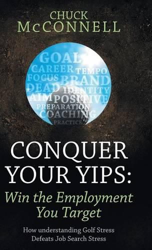 Cover image for Conquer Your Yips: Win the Employment You Target: How Understanding Golf Stress Defeats Job Search Stress