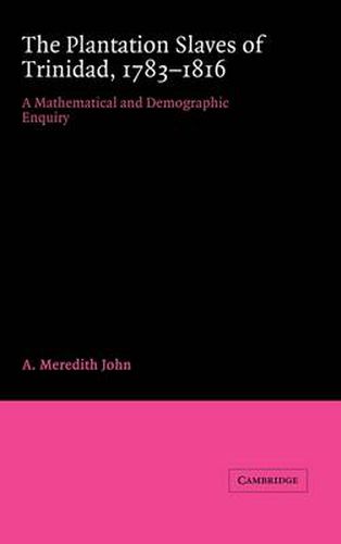 The Plantation Slaves of Trinidad, 1783-1816: A Mathematical and Demographic Enquiry