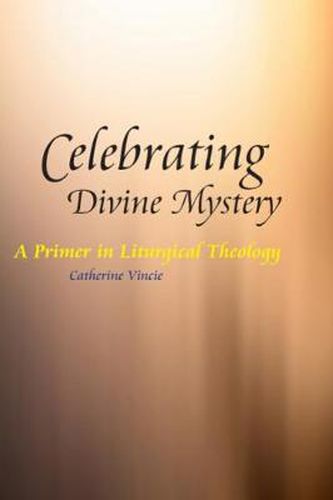 Cover image for Celebrating Divine Mystery: A Primer in Liturgical Theology