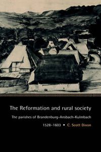 Cover image for The Reformation and Rural Society: The Parishes of Brandenburg-Ansbach-Kulmbach, 1528-1603