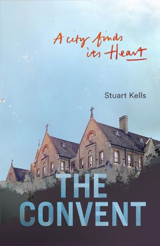 Cover image for The Convent: A City finds its Heart