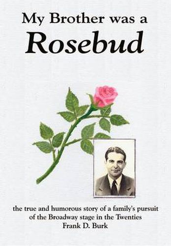 Cover image for My Brother Was a Rosebud: the True and Humorous Story of a Family's Pursuit of the Broadway Stage in the Twenties