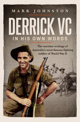 Cover image for Derrick VC in his own words: The wartime writings of Australia's most famous fighting soldier of World War II