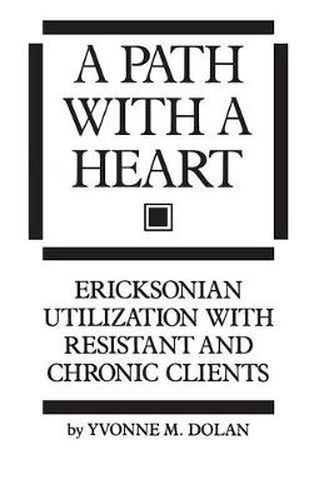 Cover image for A Path With A Heart: Ericksonian Utilization With Resistant and Chronic Clients