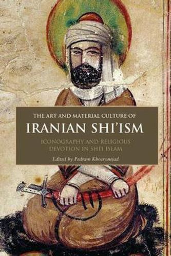 Cover image for The Art and Material Culture of Iranian Shi'ism: Iconography and Religious Devotion in Shi'i Islam