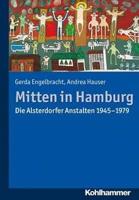 Cover image for Mitten in Hamburg: Die Alsterdorfer Anstalten 1945-1979