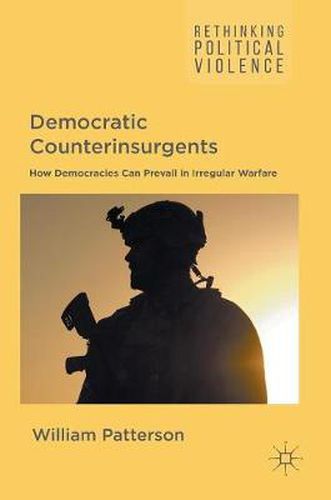 Cover image for Democratic Counterinsurgents: How Democracies Can Prevail in Irregular Warfare