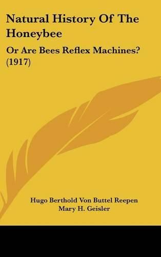 Cover image for Natural History of the Honeybee: Or Are Bees Reflex Machines? (1917)