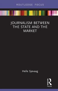 Cover image for Journalism Between the State and the Market