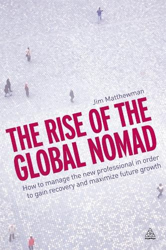 Cover image for The Rise of the Global Nomad: How to Manage the New Professional in Order to Gain Recovery and Maximize Future Growth