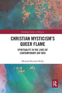 Cover image for Christian Mysticism's Queer Flame: Spirituality in the Lives of Contemporary Gay Men