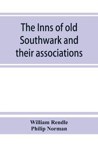 Cover image for The inns of old Southwark and their associations