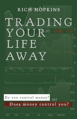 Cover image for Trading Your Life Away: Do You Control Money or Does Money Control You?