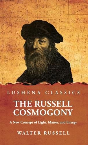 Cover image for The Russell Cosmogony; A New Concept of Light, Matter, and Energy