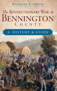 Cover image for The Revolutionary War in Bennington County: A History & Guide