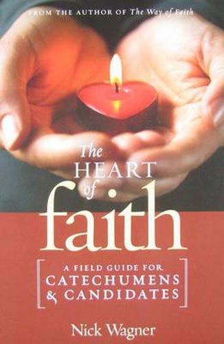 Cover image for The Heart of Faith: A Field Guide for Catechumens and Candidates