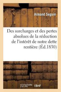 Cover image for Des Surcharges Et Des Pertes Absolues de la Reduction de l'Interet de Notre Dette Rentiere