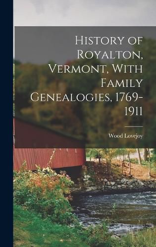 Cover image for History of Royalton, Vermont, With Family Genealogies, 1769-1911