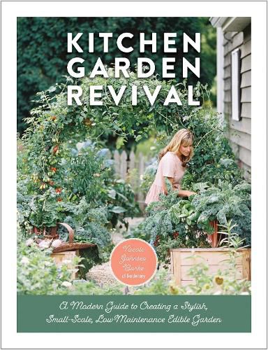 Kitchen Garden Revival: A modern guide to creating a stylish, small-scale, low-maintenance, edible garden