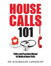 Cover image for Housecalls 101: Policy and Procedure Manual for Medical Home Visits