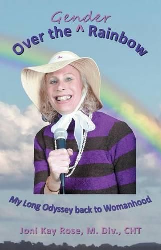 Cover image for Over the Gender Rainbow: My Long Odyssey back to Womanhood