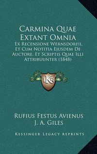 Cover image for Carmina Quae Extant Omnia: Ex Recensione Wernsdorfii, Et Cum Notitia Ejusdem de Auctore, Et Scriptis Quae ILLI Attribuunter (1848)