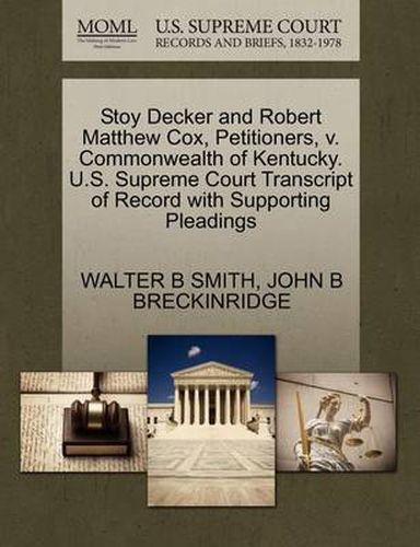 Cover image for Stoy Decker and Robert Matthew Cox, Petitioners, V. Commonwealth of Kentucky. U.S. Supreme Court Transcript of Record with Supporting Pleadings