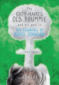 Cover image for The Old Grey-Haired Brummie and His Part in the Downfall of Boris Johnson... Possibly