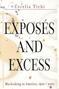 Cover image for Exposes and Excess: Muckraking in America, 19 / 2