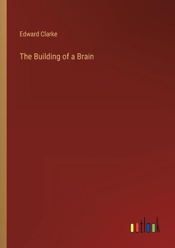 Cover image for The Building of a Brain