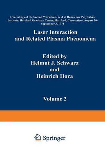 Laser Interaction and Related Plasma Phenomena: Volume 2 Proceedings of the Second Workshop, held at Rensselaer Polytechnic Institute, Hartford Graduate Center, Hartford, Connecticut, August 30-September 3, 1971