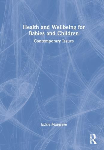 Cover image for Health and Wellbeing for Babies and Children: Contemporary Issues