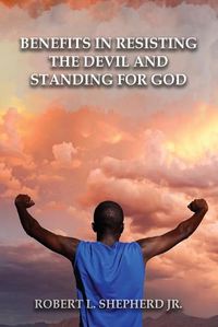 Cover image for Benefits in Resisting the Devil, by Standing for God and His Word