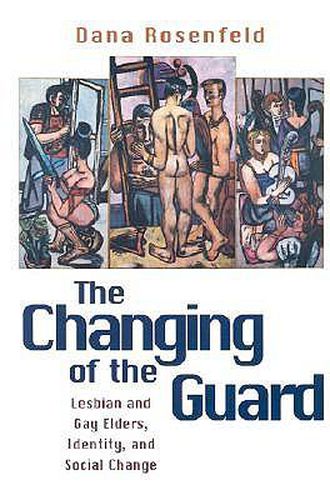 Cover image for Changing of the Guard: Lesbian and Gay Elders, Identity, and Social Change