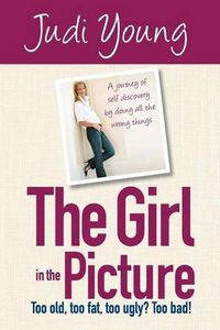 Cover image for The Girl in the Picture: Too old, too fat, too ugly? Too bad!