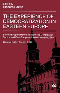 Cover image for The Experience of Democratization in Eastern Europe: Selected Papers from the Fifth World Congress of Central and East European Studies, Warsaw, 1995