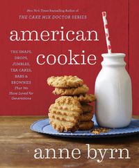 Cover image for American Cookie: The Snaps, Drops, Jumbles, Tea Cakes, Bars and Brownies That We Have Loved for Generations
