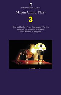Cover image for Martin Crimp: Plays 3: Fewer Emergencies; Cruel and Tender; The City; In the Republic of Happiness