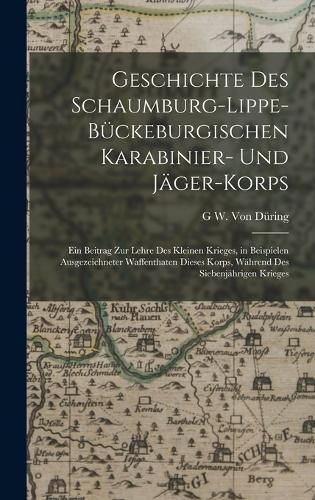 Cover image for Geschichte Des Schaumburg-Lippe-Bueckeburgischen Karabinier- Und Jaeger-Korps