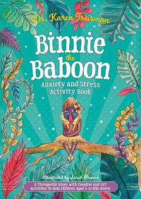 Cover image for Binnie the Baboon Anxiety and Stress Activity Book: A Therapeutic Story with Creative and CBT Activities To Help Children Aged 5-10 Who Worry