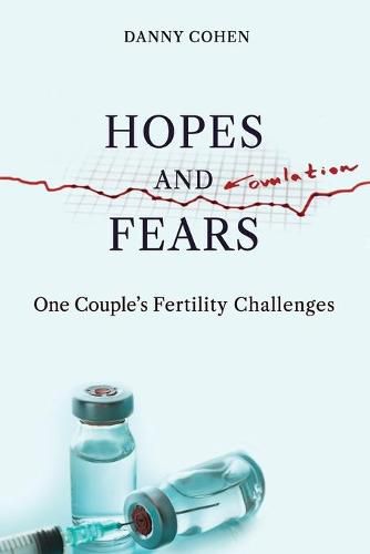 Cover image for Hopes and Fears: One Couple's Fertility Challenges