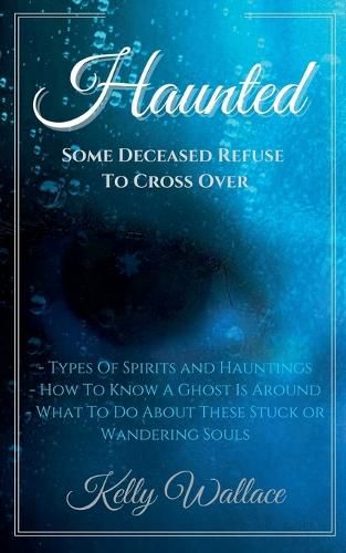 Cover image for Haunted: Some Deceased Refuse To Cross Over