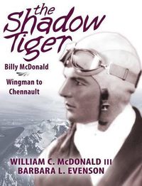 Cover image for The Shadow Tiger: Billy McDonald, Wingman to Chennault