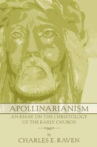 Cover image for Apollinarianism: An Essay on the Christology of the Early Church